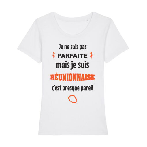 Teeshirt Femme - Je Ne Suis Pas Parfaite Mais Je Suis Réunionnaise C'est Presque Pareil