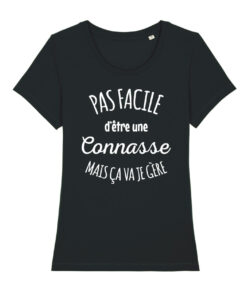 Teeshirt Femme - Pas Facile D'être Une Connasse Mais Ça Va Je Gère