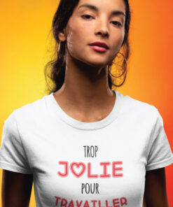 Teeshirt Femme - Trop Jolie Pour Travailler