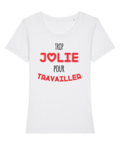 Teeshirt Femme - Trop Jolie Pour Travailler