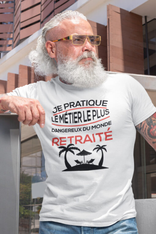 Teeshirt Homme - Je Pratique Le Métier Le Plus Dangereux Du Monde Retraité