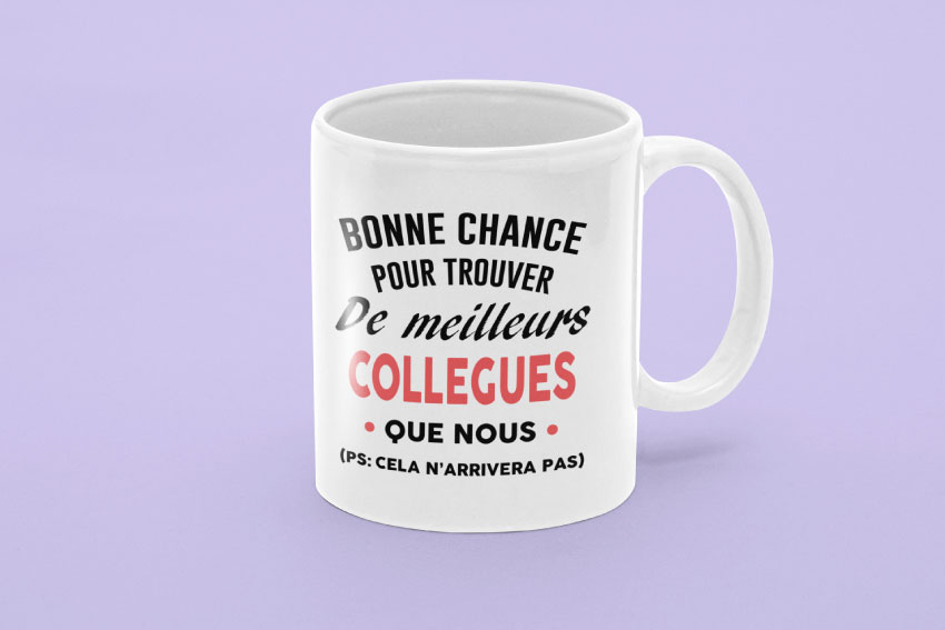 Mug - Bonne Chance Pour Trouver De Meilleurs Collègues Que Nous