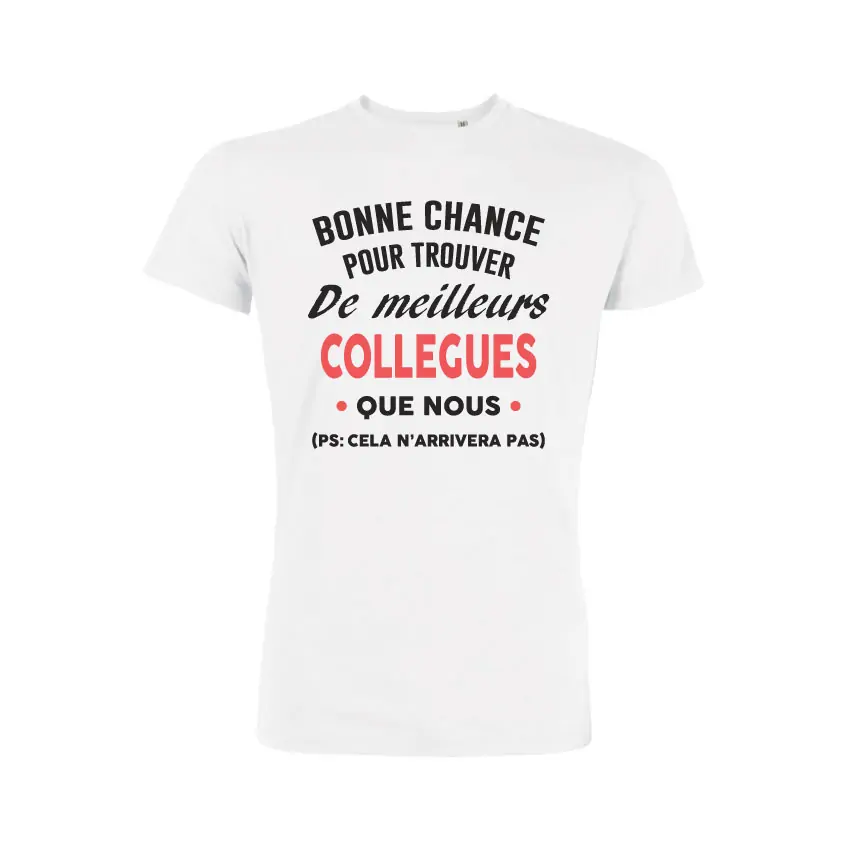 T-shirt « Bonne chance pour trouver de meilleurs collègues que nous »