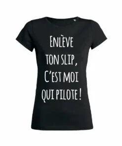 Teeshirt Femme - Enlève Ton Slip C'est Moi Qui Pilote
