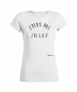 Teeshirt Femme - J'peux Pas J'ai G.A.V (garde à vue)