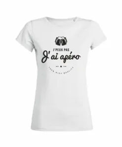Teeshirt Femme - J'peux Pas J'ai Apéro - 100% High Quality