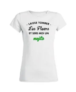 Teeshirt Femme - Laisse Tomber Les Fleurs Et Sers Moi Un Mojito