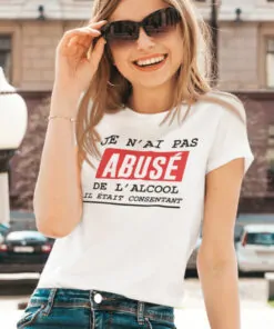 Teeshirt Femme - Je N'ai Pas Abusé De L'alcool Il Était Consentant