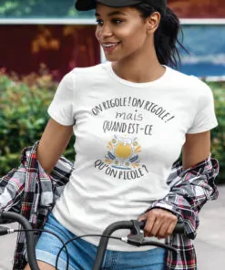Teeshirt Femme - On Rigole! On Rigole! Mais Quand Est-Ce Qu'on Picole