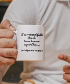 Mug - J'ai Vraiment Failli Etre De Bonne Humeur